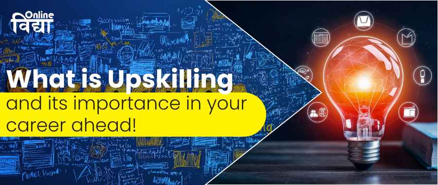 What is Upskilling and its importance in your career ahead?